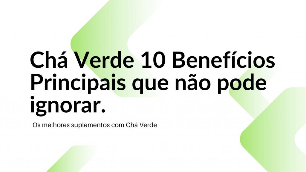 chá verde benefícios que não pode ignorar