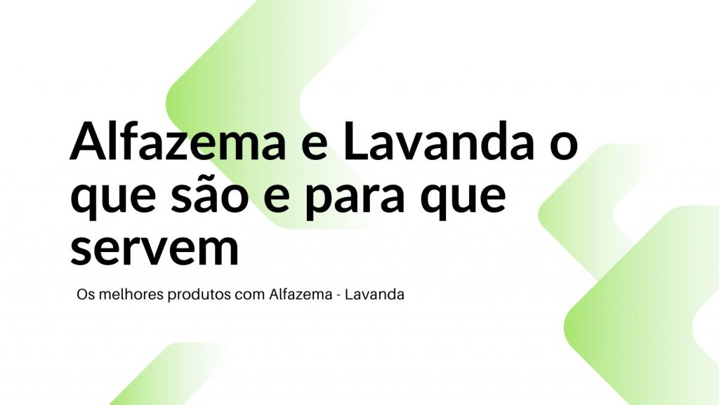 Alfazema e Lavanda o que são e para que servem.