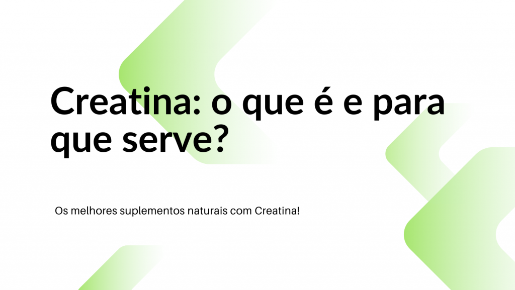 Para que serve a Creatina.